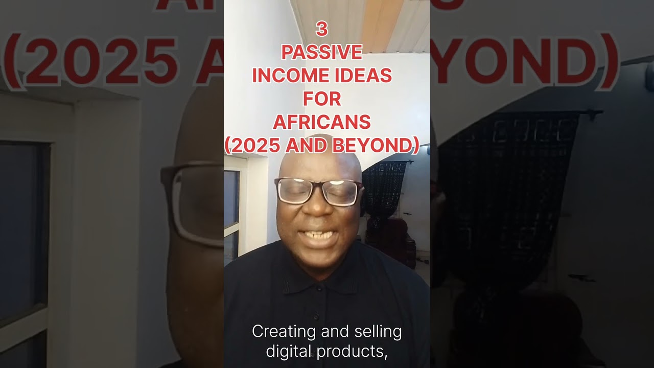 3 PASSIVE INCOME IDEAS FOR AFRICANS (2025 & BEYOND)